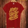 Never Stop The Hustle T Shirt