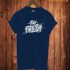 Stay Fresh T Shirt