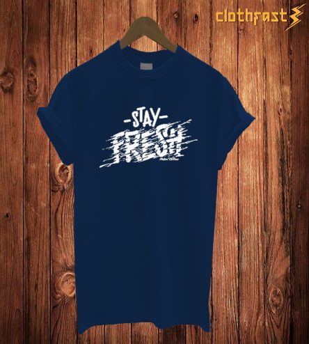 Stay Fresh T Shirt