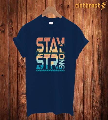 Stay Strong T Shirt