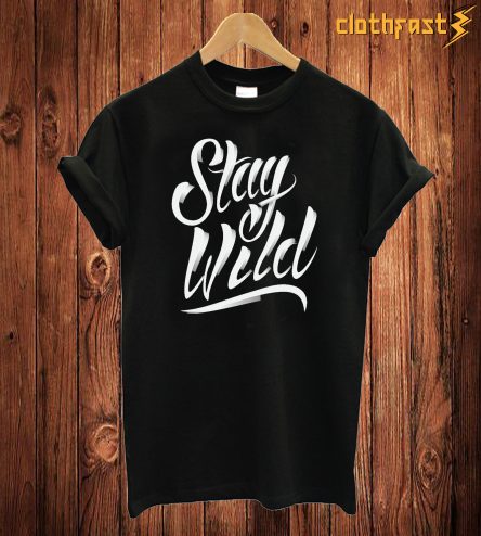 Stay wild T Shirt