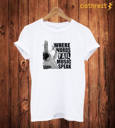 Where Words Fail Music Speak T Shirt