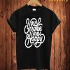 You Make Me Happy T Shirt