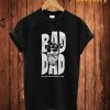 Bad Dad T Shirt