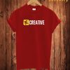 Be Creative T Shirt