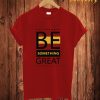 Be Something T Shirt