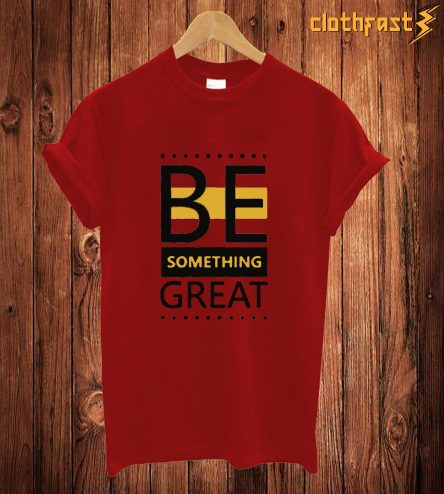 Be Something T Shirt