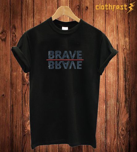 Brave T Shirt