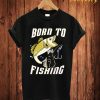 Bron To Fishing T Shirt