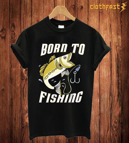 Bron To Fishing T Shirt