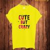 Cute But Crazy T Shirt