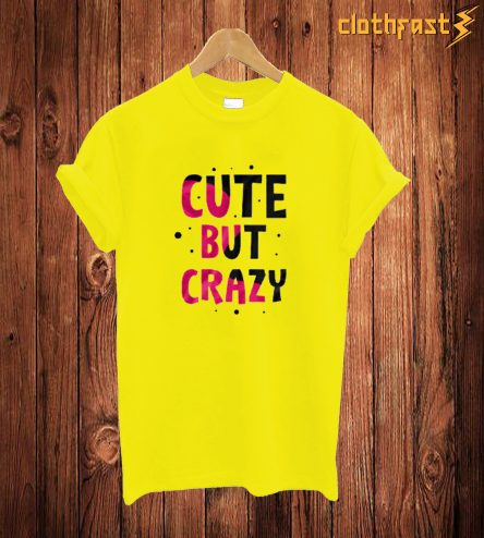 Cute But Crazy T Shirt