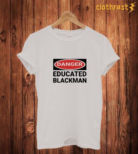 Danger Educated T Shirt