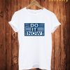 Do It Now T Shirt