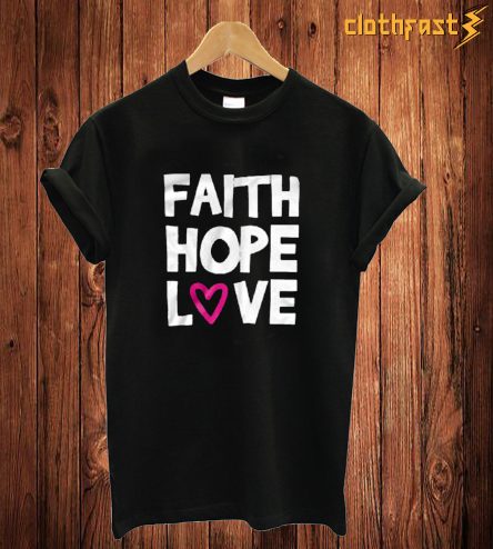 Faith Hope Love T Shirt