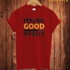 Feeling Good T Shirt