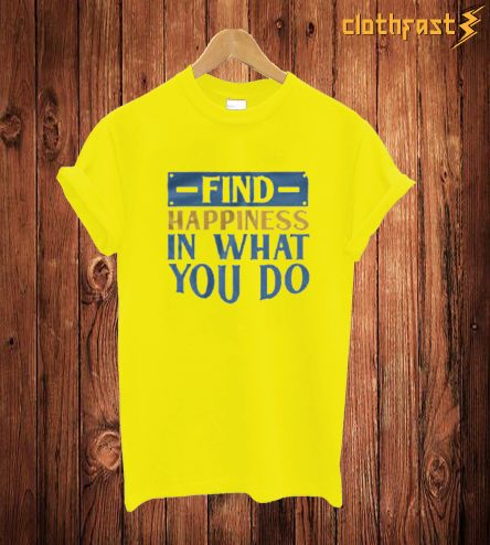 Find Happiness T Shirt