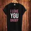 I Love You Daddy T Shirt