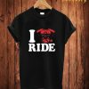 I Ride T Shirt