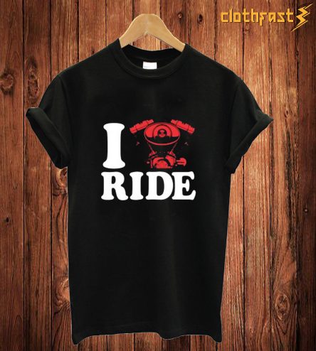 I Ride T Shirt