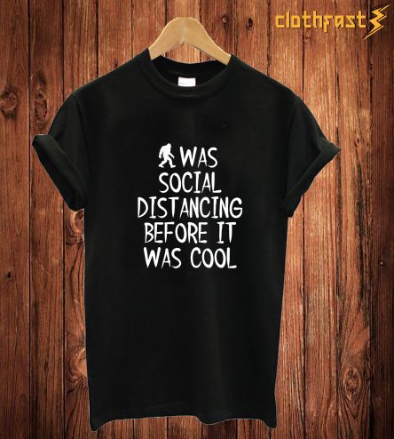 I Was Social Distancing T Shirt