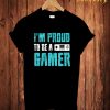 I'm Proud To Be A Gamer T-Shirt