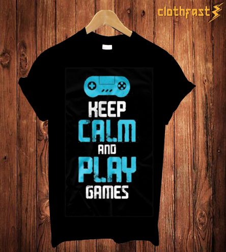 Keep Calm And Play Games T-Shirt