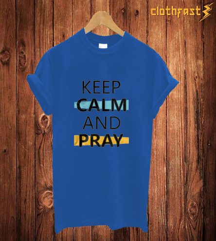 Keep Calm And Pray T Shirt