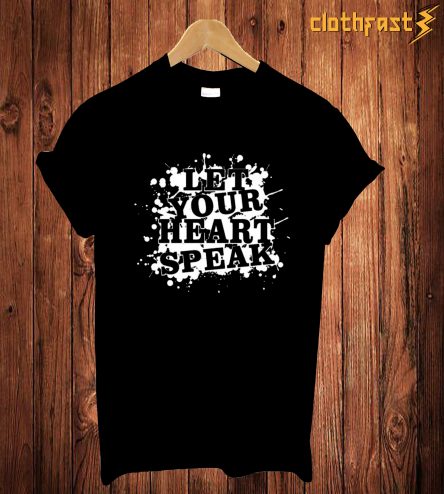 Late Your Heart Speak T Shirt