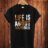 Live Is About T Shirt