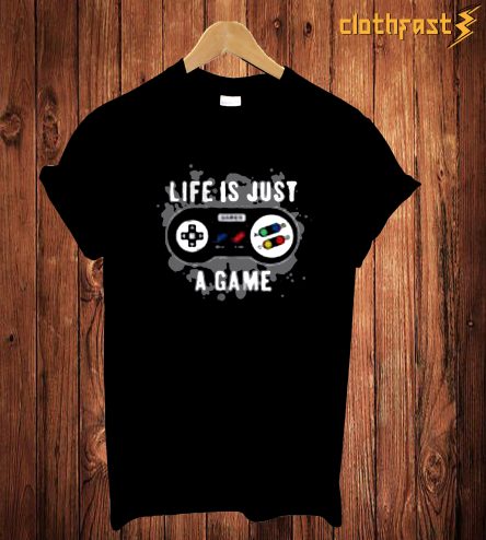 Live Is Just A Game T Shirt