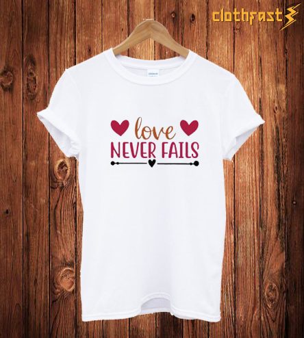 Love Never Fails T Shirt