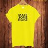 Make Some Noise T Shirt