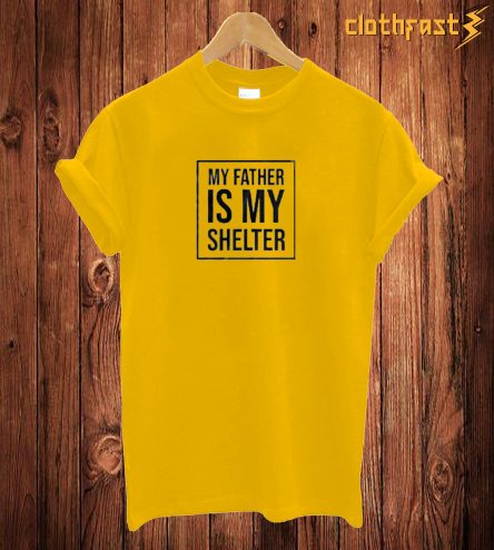 My Father Is My Shelter T Shirt