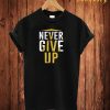 Never Give Up T Shirt