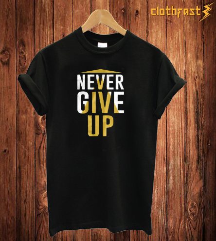 Never Give Up T Shirt