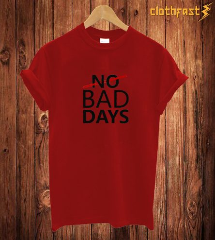 No Bad Days T Shirt