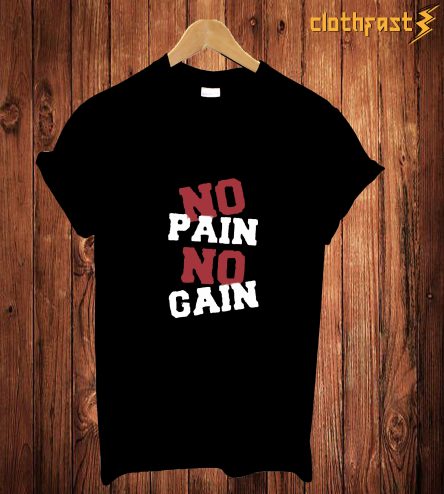 No Pain No Gain T Shirt