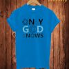 Only God Knows T Shirt