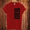 Only Me And You T Shirt