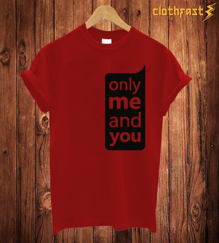 Only Me And You T Shirt