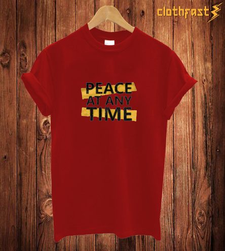 Peace At Any Time T Shirt