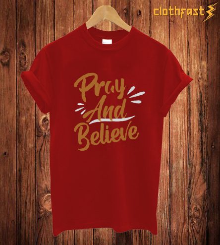 Pray And Belive T Shirt