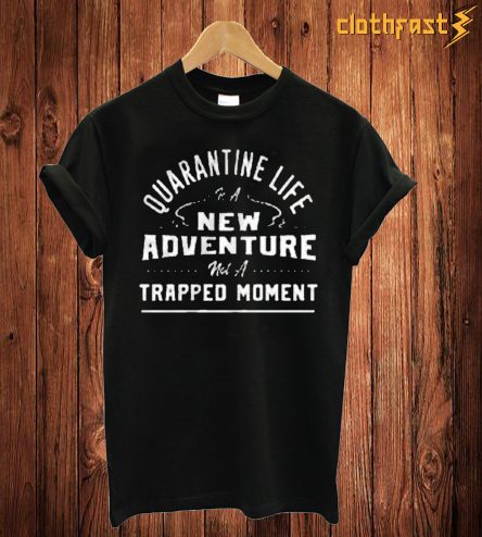 Quarantine Life T Shirt