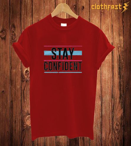 Stay Confident T Shirt