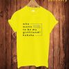 Who Whant T Shirt