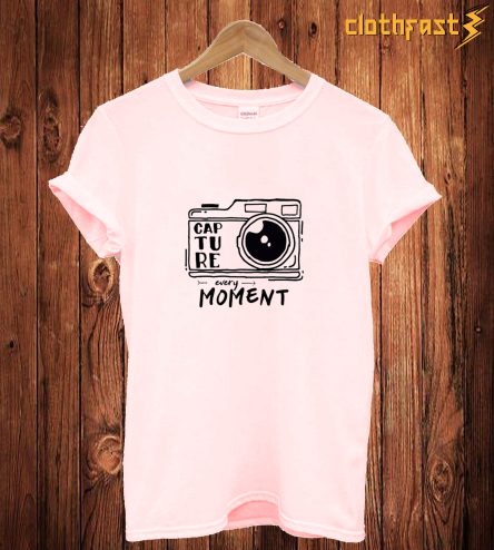 Capture Every Moment T Shirt