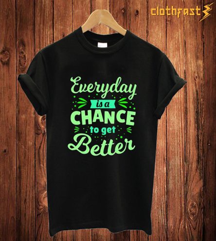 Everyday Is A Chance T Shirt