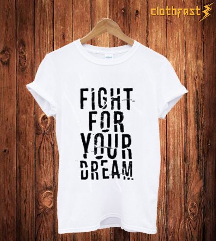 Fight For Your Dream T-Shirt