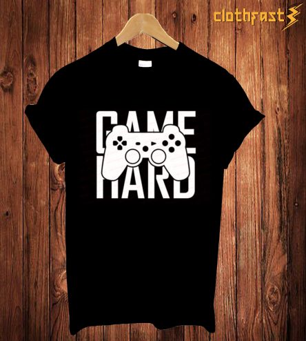 Game Hard T-Shirt